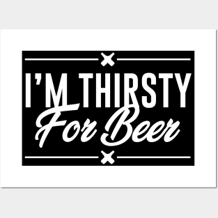 I am thirsty for beer Posters and Art